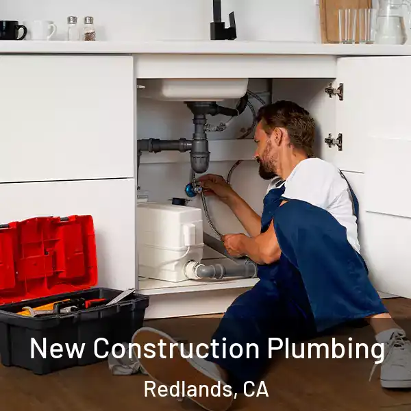  New Construction Plumbing Redlands, CA
