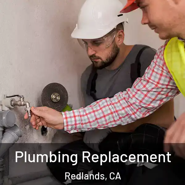  Plumbing Replacement Redlands, CA
