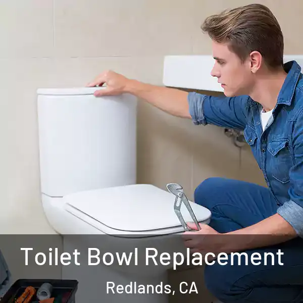  Toilet Bowl Replacement Redlands, CA